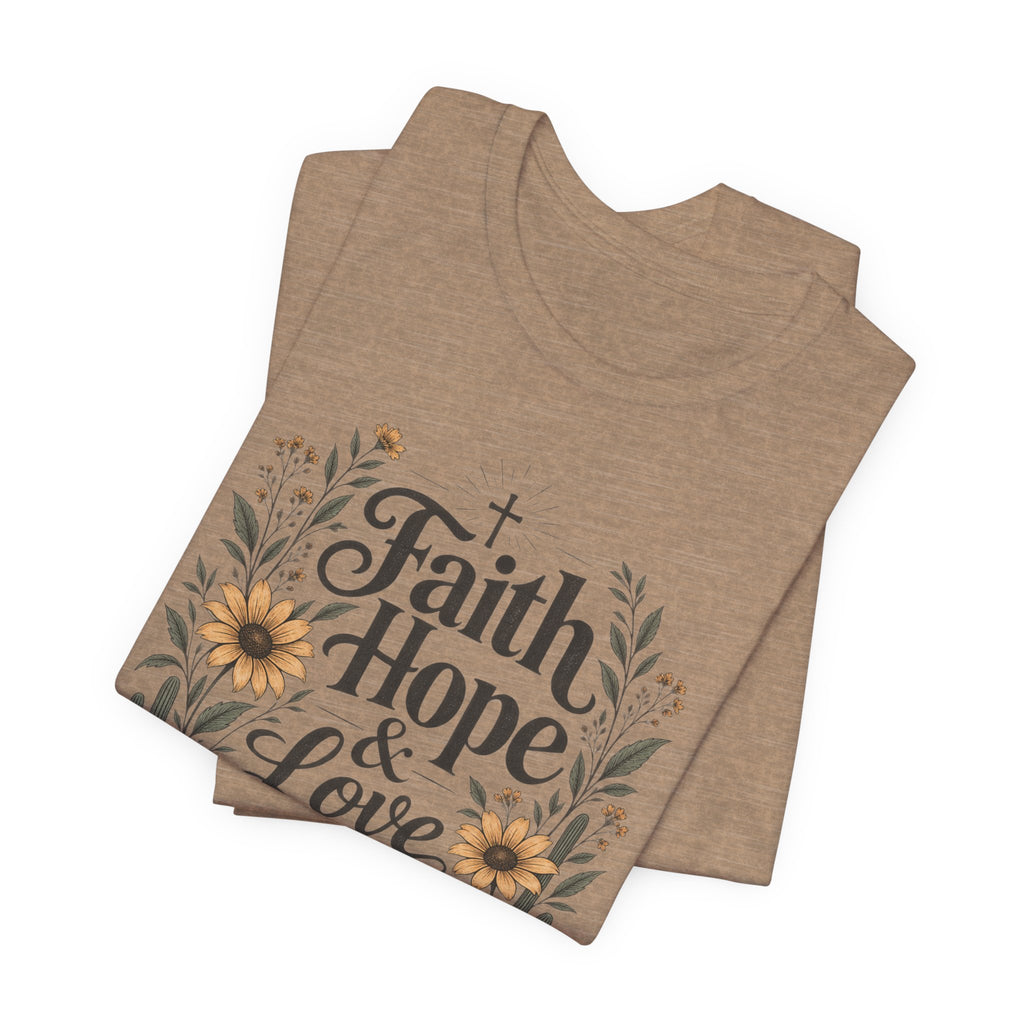 Faith Hope & Love T-Shirt — Floral Desert Christian Tee