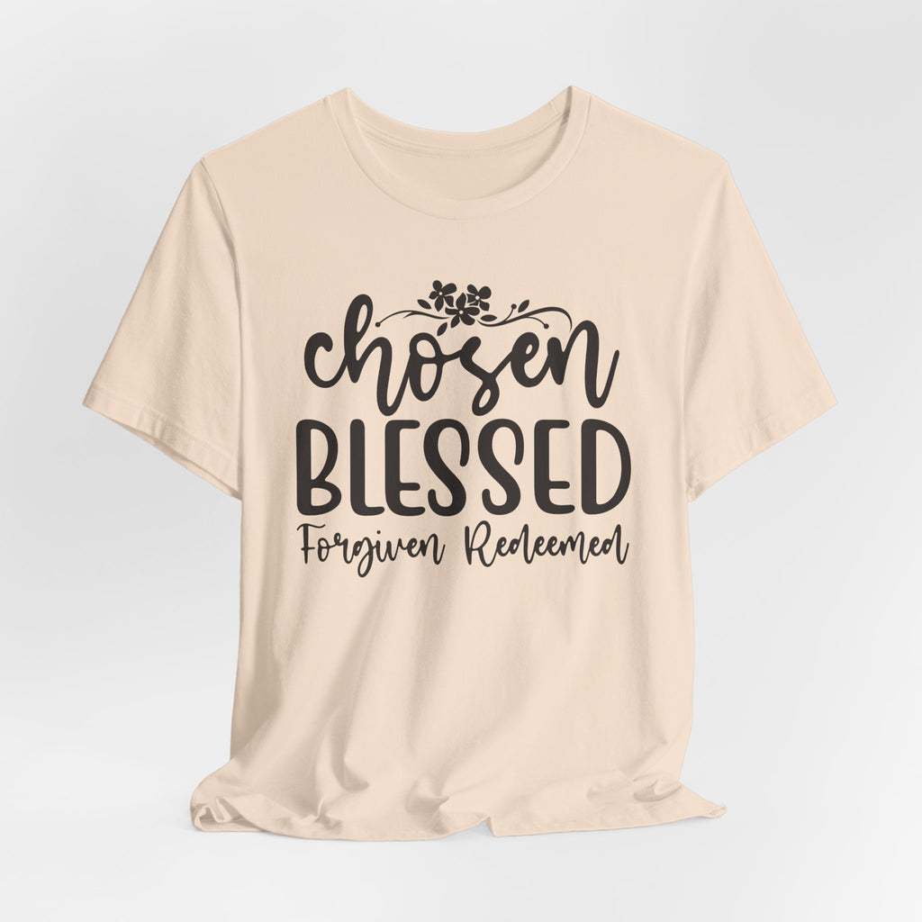 "Chosen Blessed, Forgiven Redeemed"  T‑Shirt