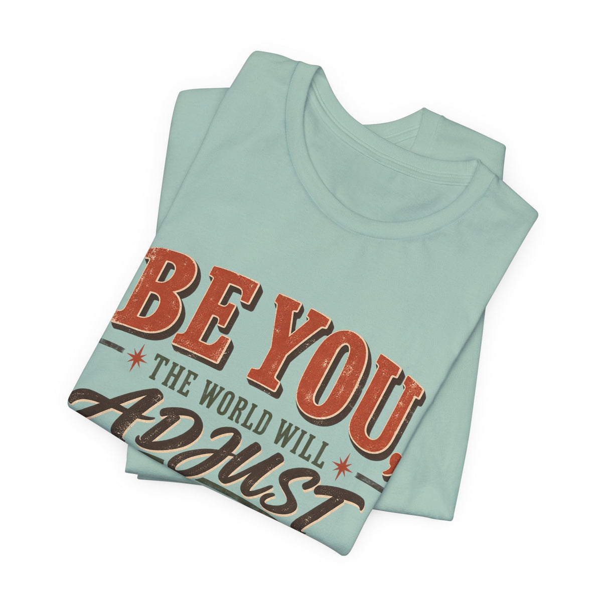 Be You The World Will Adjust T‑Shirt
