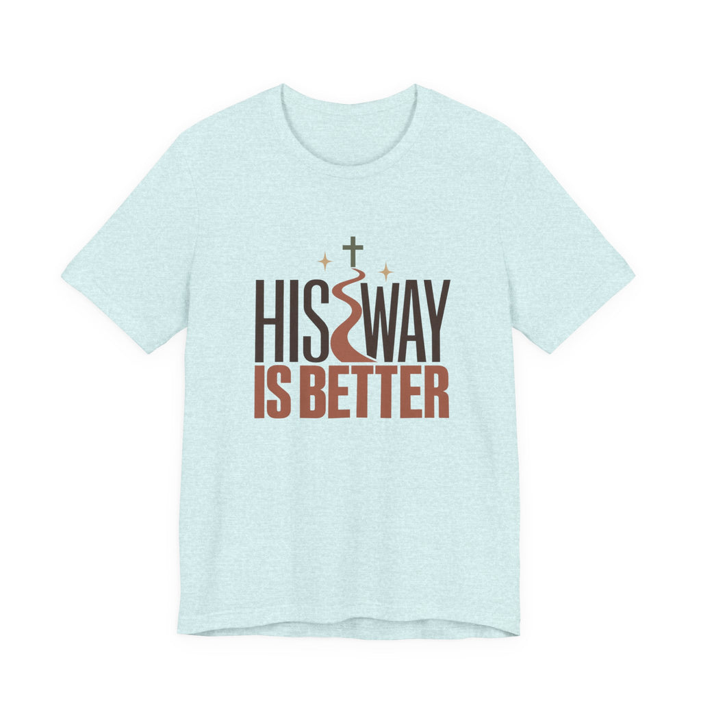 His Way Is Better T-Shirt — Christian Faith Graphic Tee