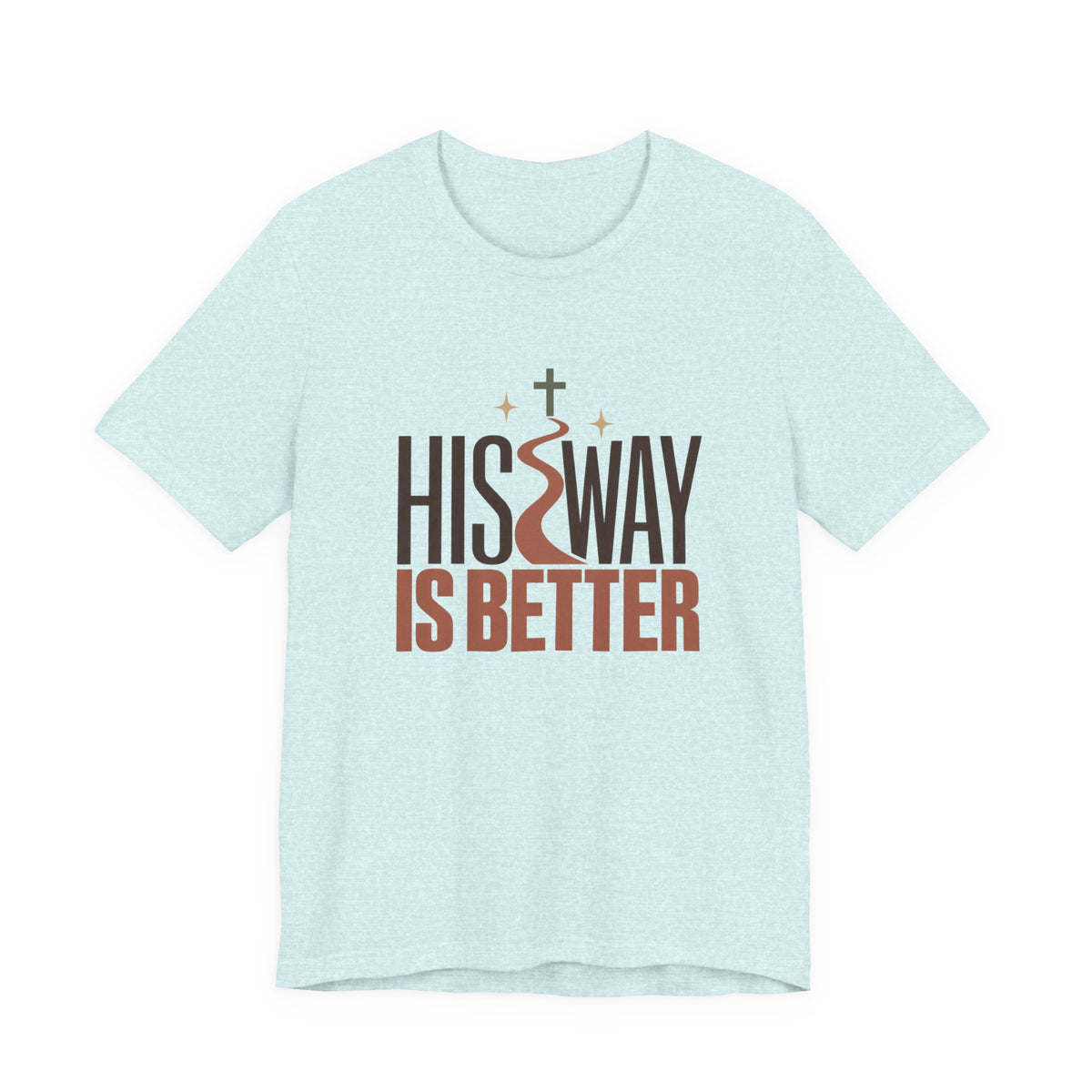 His Way Is Better T-Shirt — Christian Faith Graphic Tee