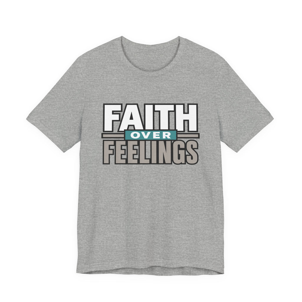 Faith Over Feelings T-Shirt – Inspirational Christian Tee