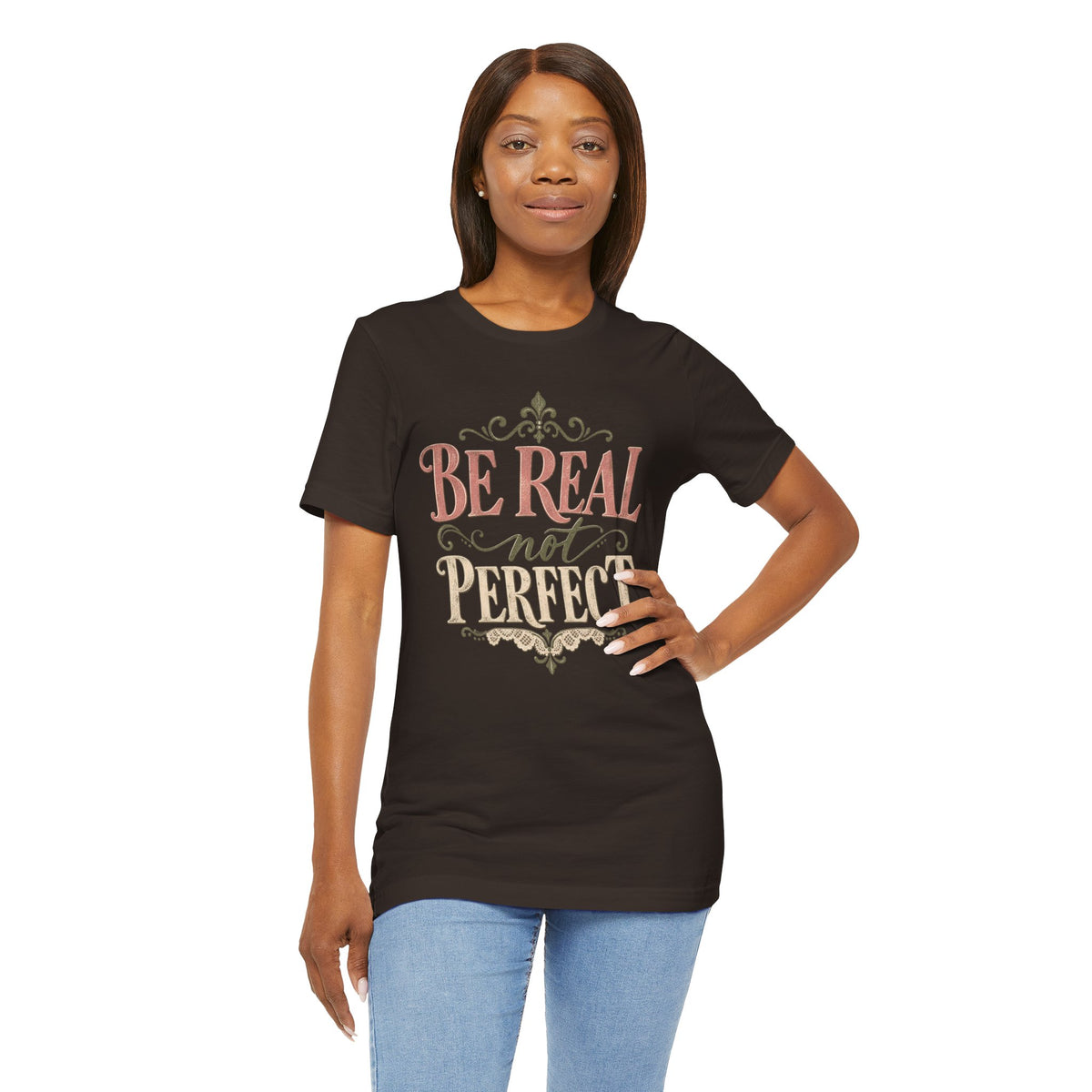 Be Real Not Perfect T-Shirt