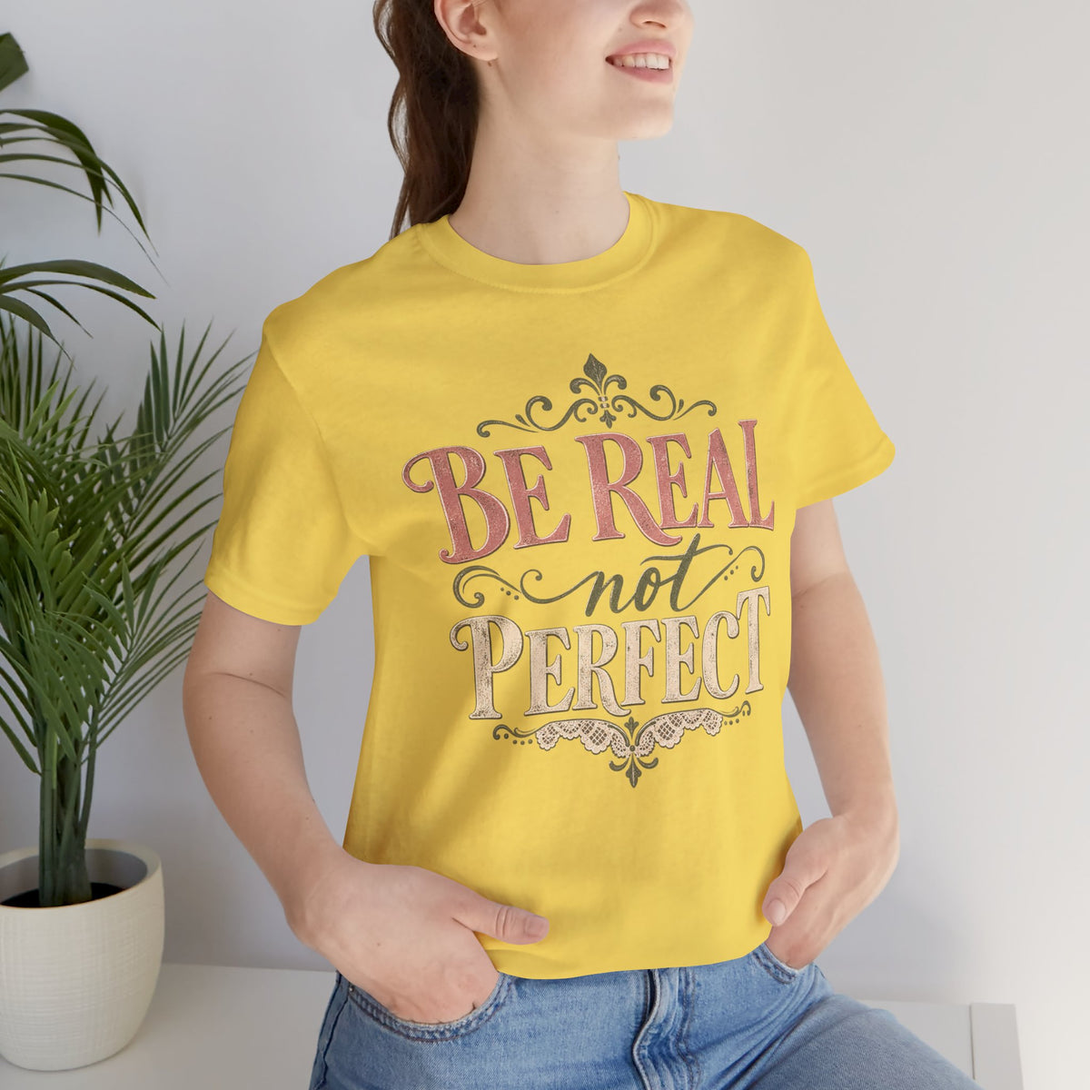 Be Real Not Perfect T-Shirt