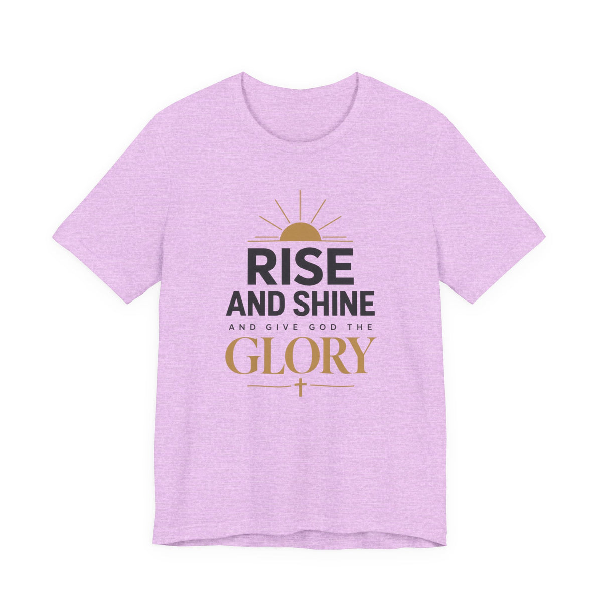 Rise and Shine Glory T shirt