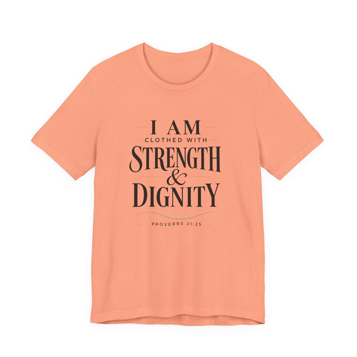 I Am Clothed With Strength & Dignity T shirt