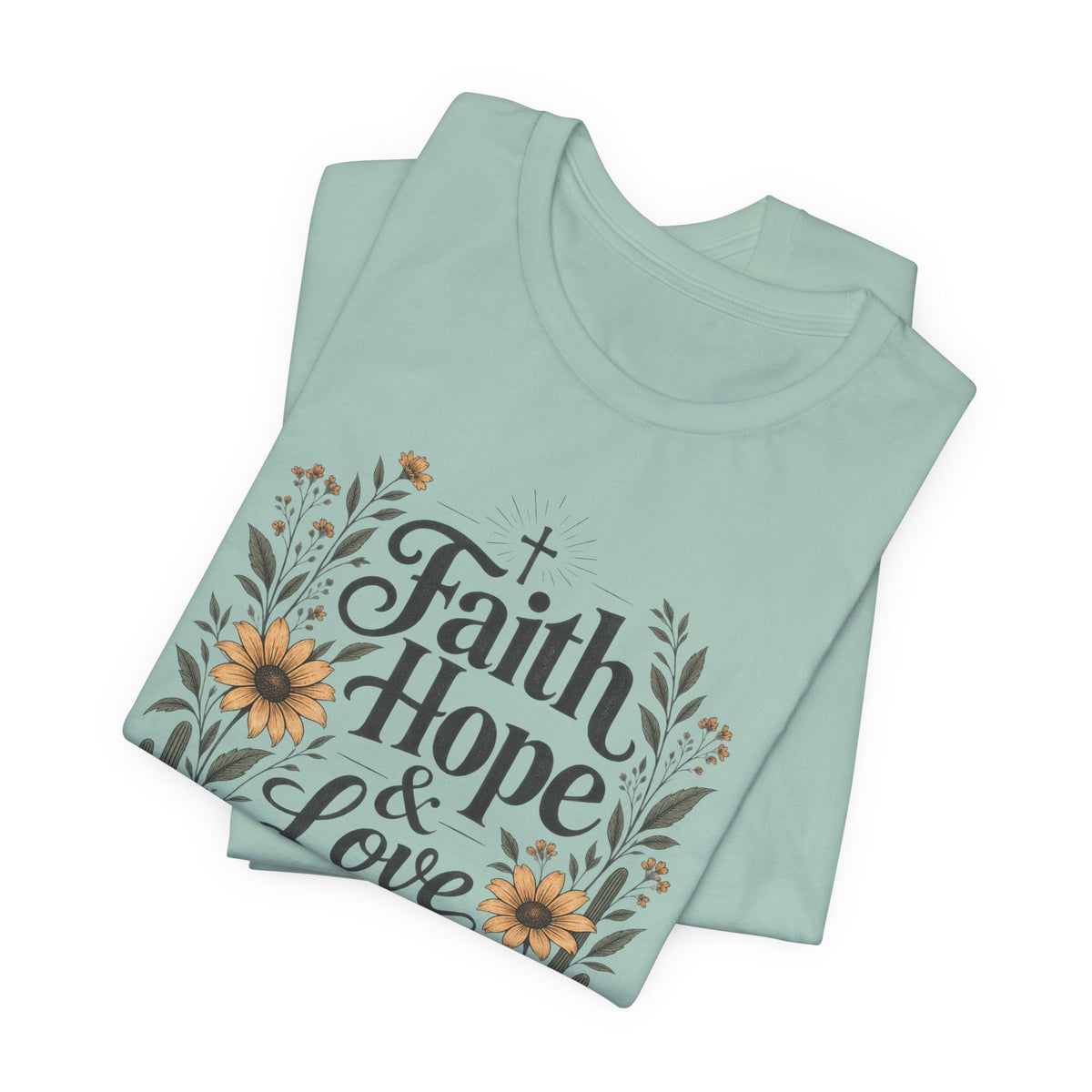 Faith Hope & Love T-Shirt — Floral Desert Christian Tee