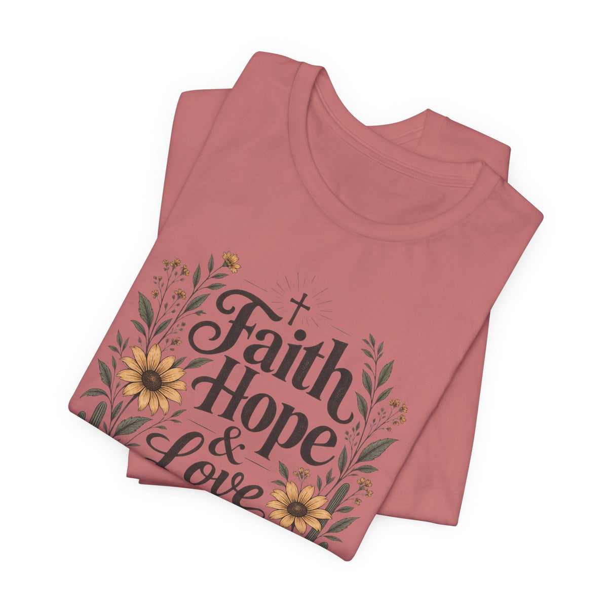 Faith Hope & Love T-Shirt — Floral Desert Christian Tee