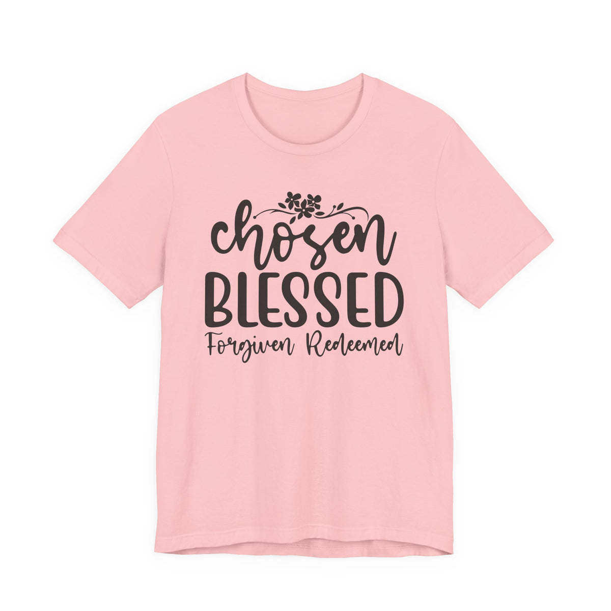 "Chosen Blessed, Forgiven Redeemed"  T‑Shirt
