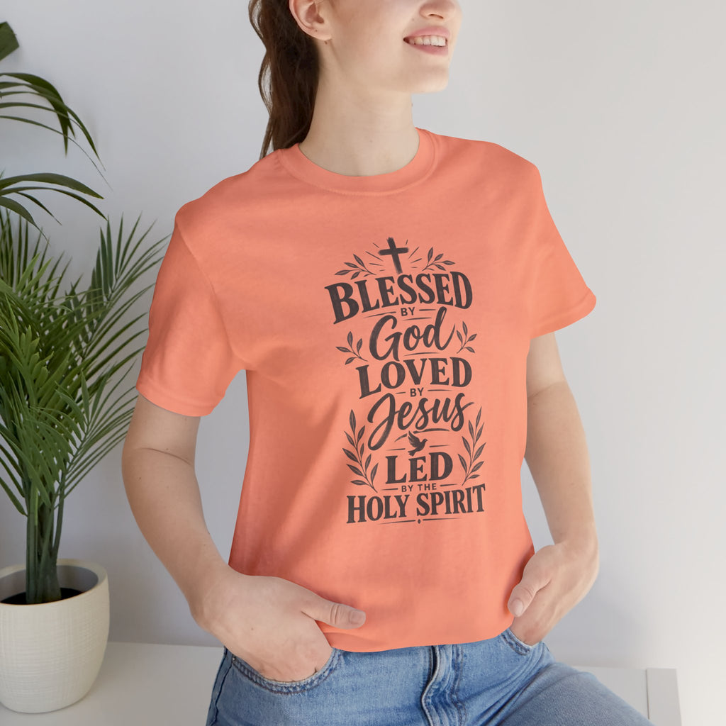 "Blessed by God, Loved by Jesus, Led by Holy Spirit" T shirt