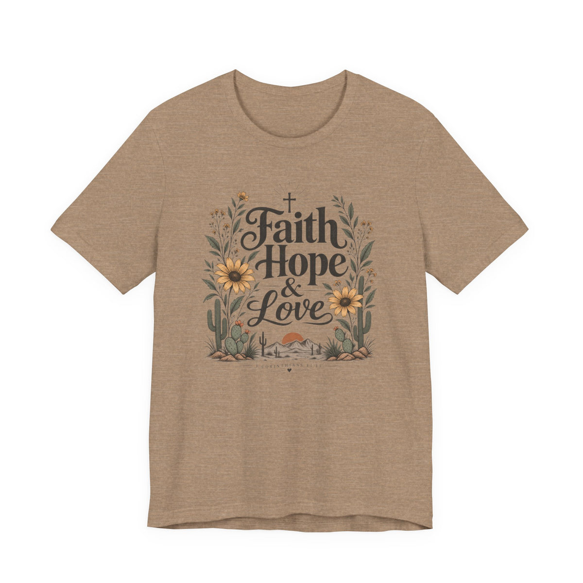 Faith Hope & Love T-Shirt — Floral Desert Christian Tee