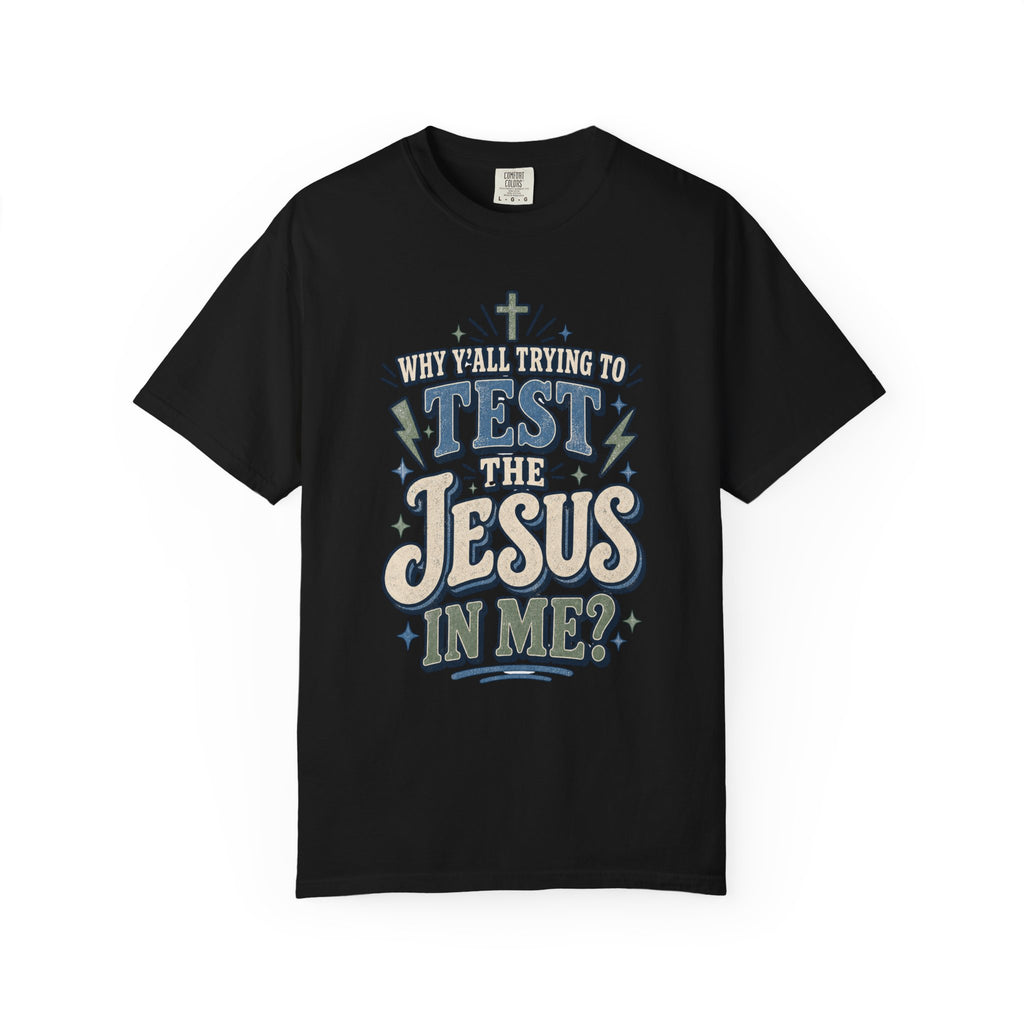 Why yall testing the Jesus in me T-shirt