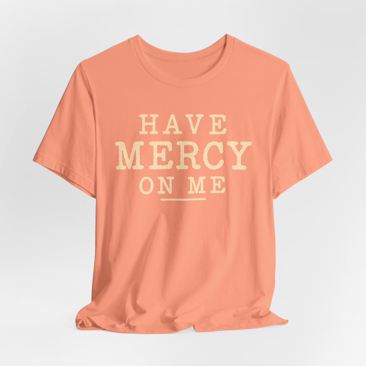 Have Mercy On Me T-Shirt