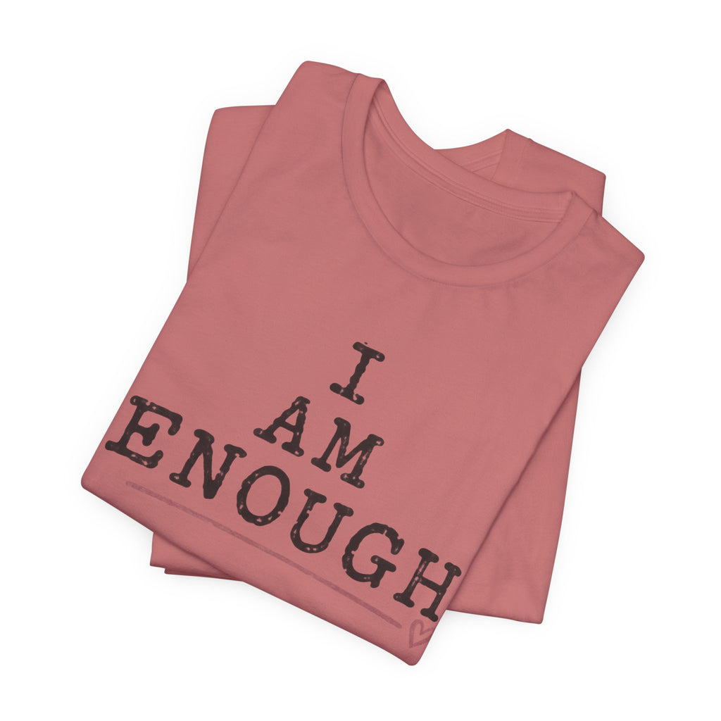 I Am Enough Tee — Inspirational Affirmation T-Shirt