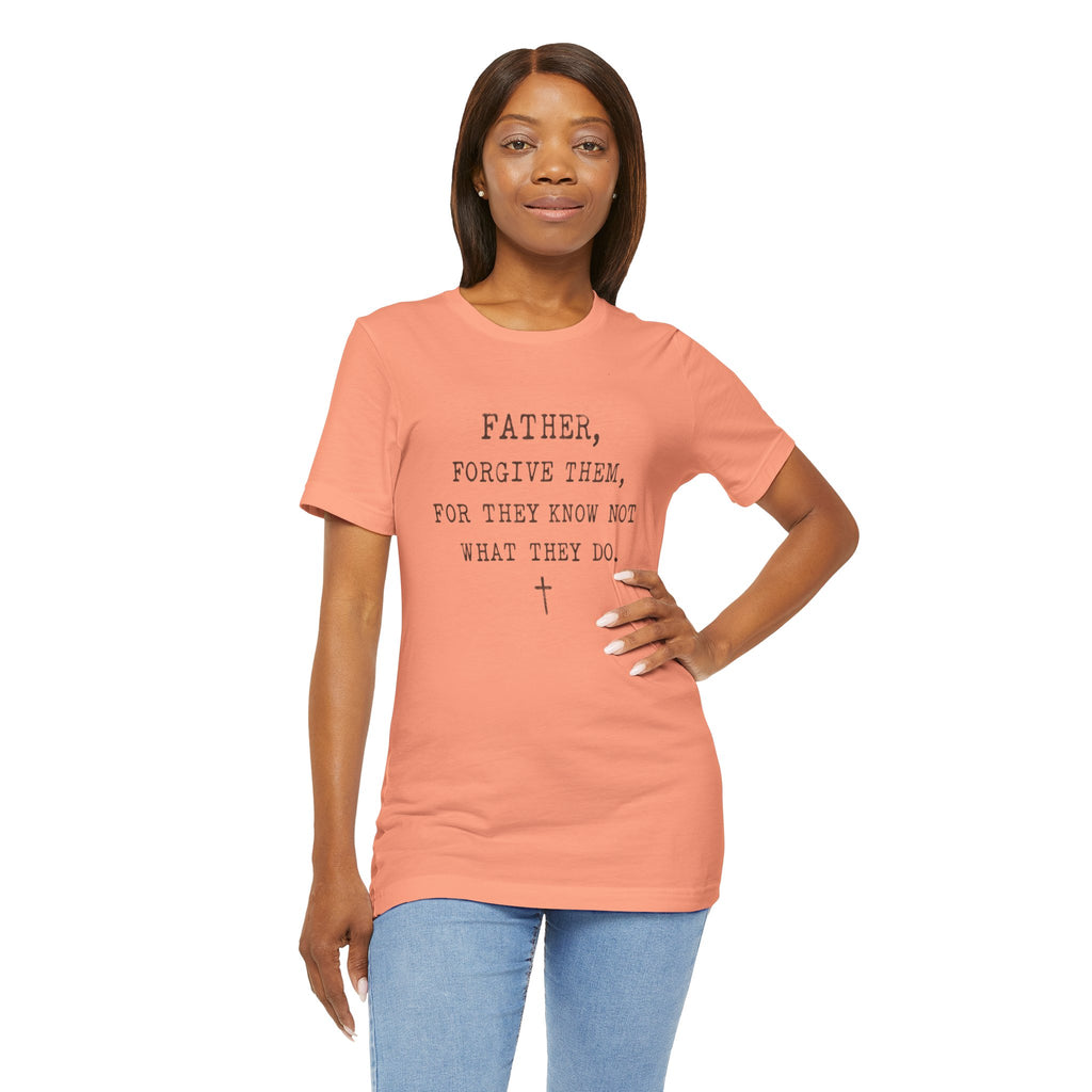 "Father, Forgive Them, For They Know Not What They Do" Christian T‑Shirt