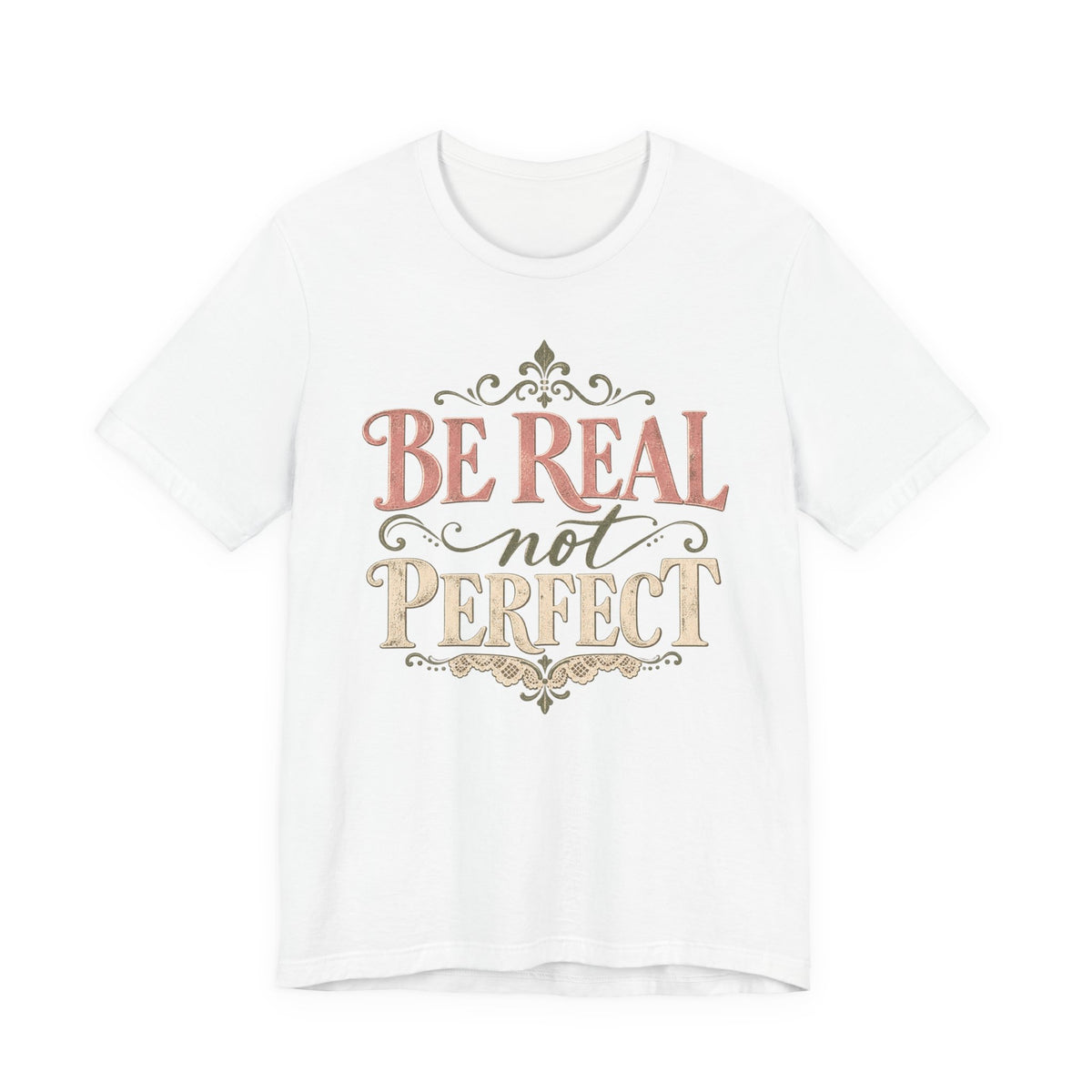 Be Real Not Perfect T-Shirt