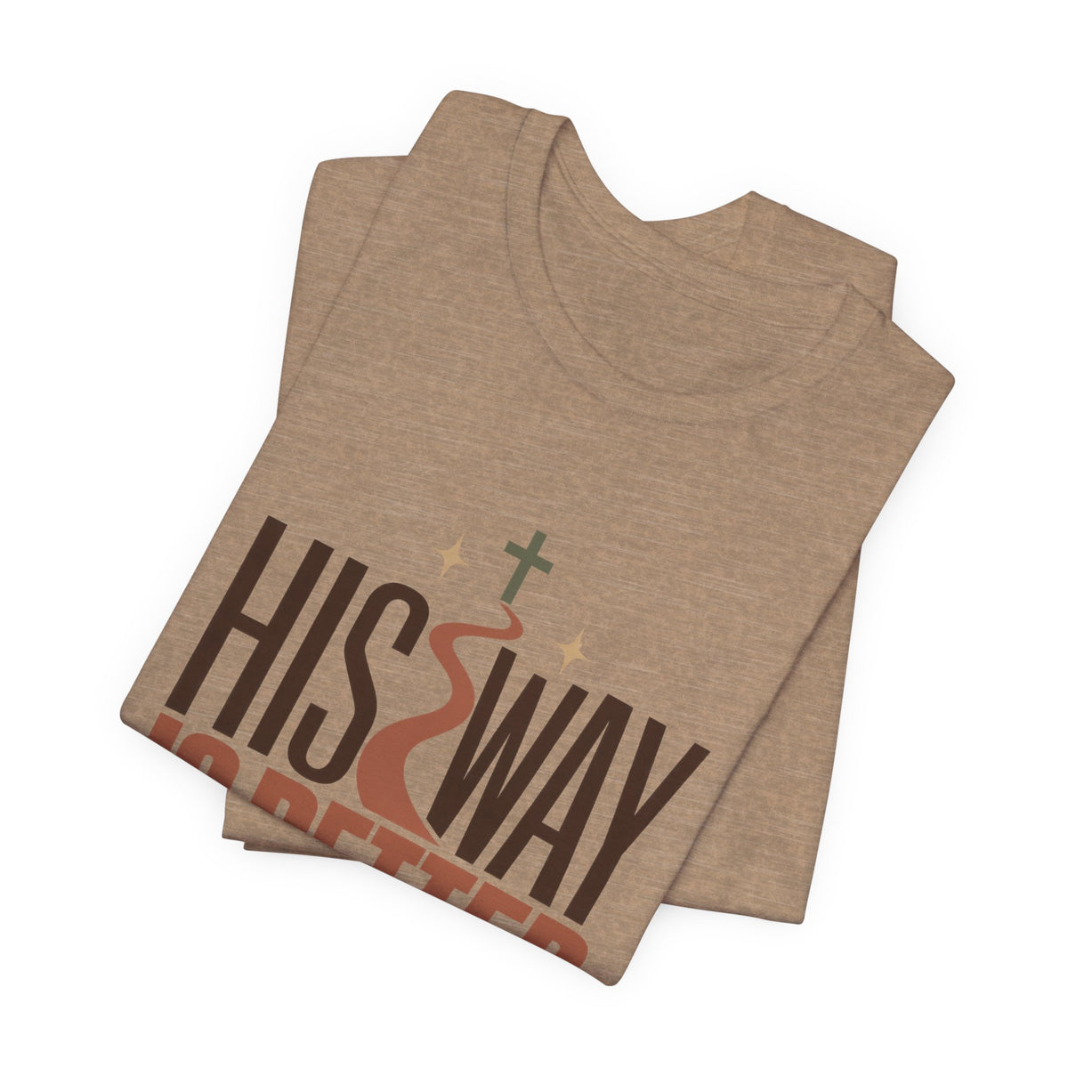 His Way Is Better T-Shirt — Christian Faith Graphic Tee