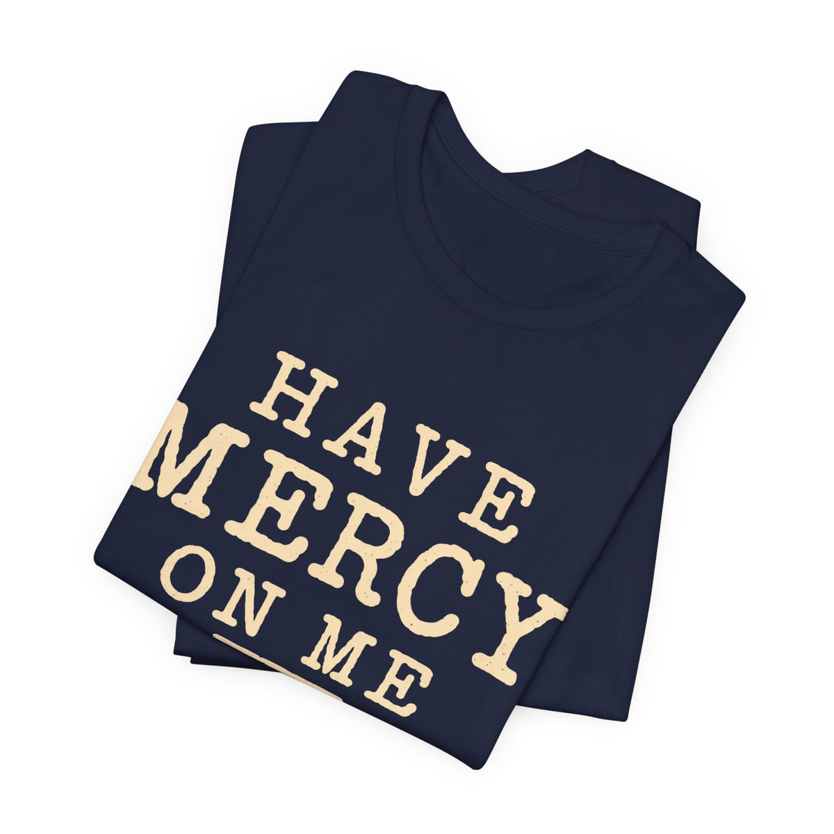Have Mercy On Me — Casual Inspirational T-Shirt