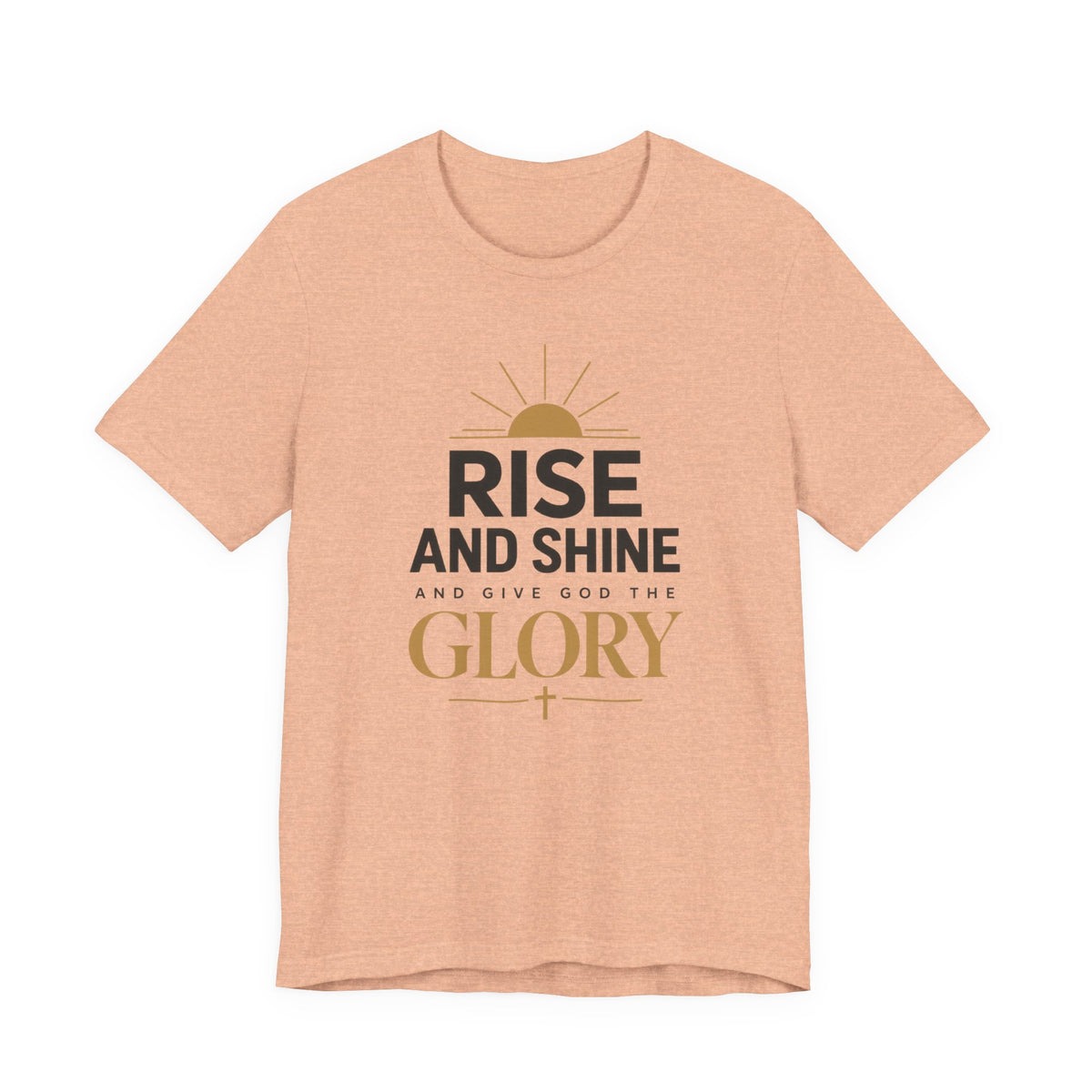 Rise and Shine Glory T shirt