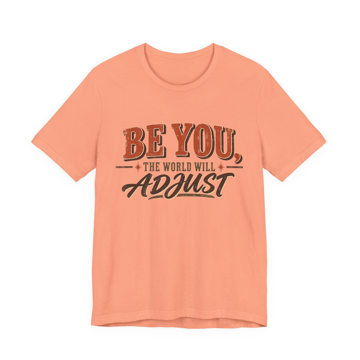 Be You The World Will Adjust T‑Shirt
