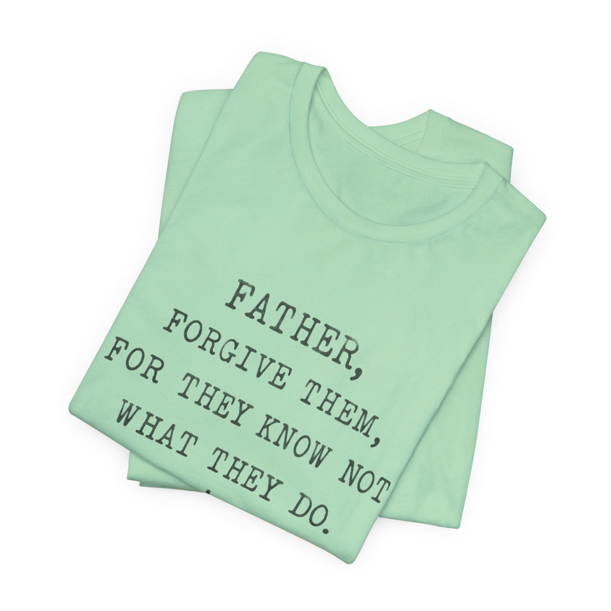 "Father, Forgive Them, For They Know Not What They Do" Christian T‑Shirt