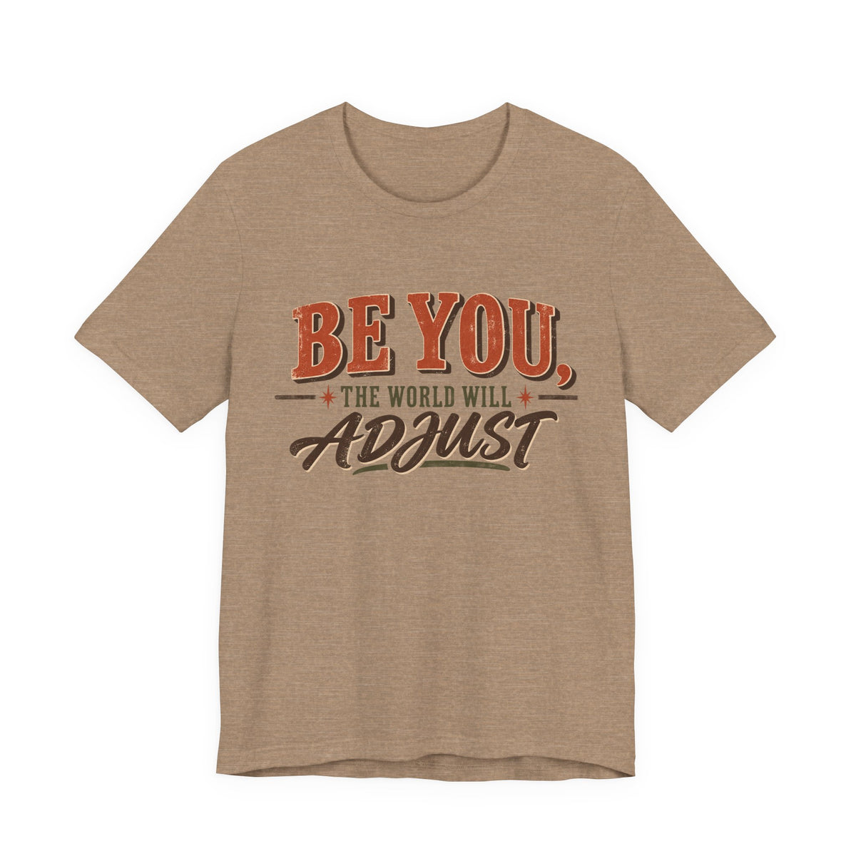 Be You The World Will Adjust T‑Shirt