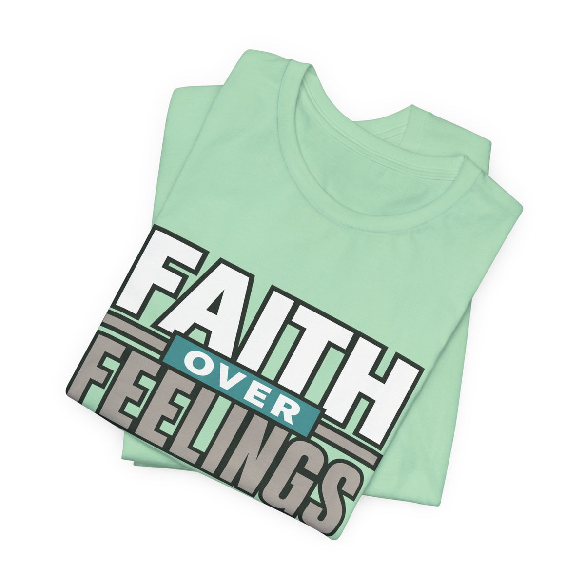 Faith Over Feelings T-Shirt – Inspirational Christian Tee