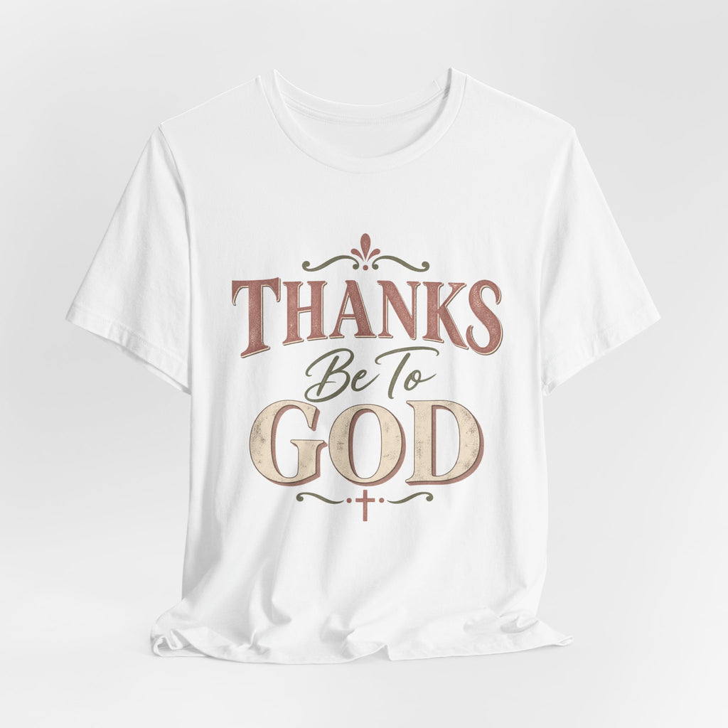 'Thanks Be to God' Tee — Inspirational Christian Faith T-Shirt