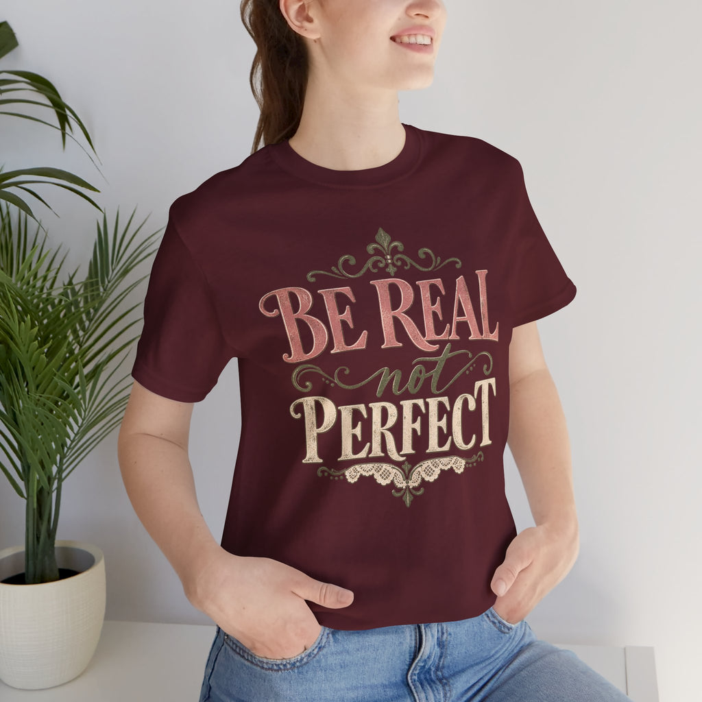 Be Real Not Perfect T-Shirt