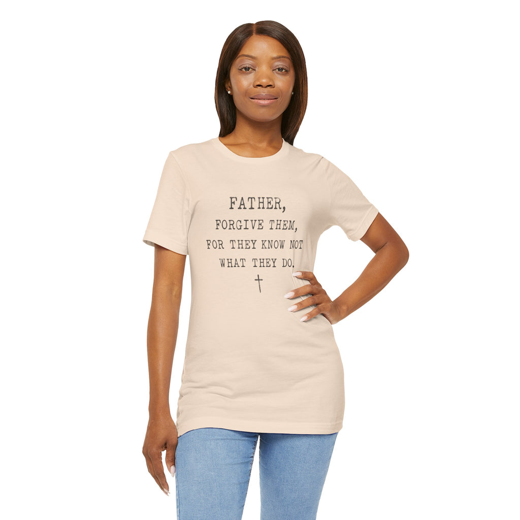 "Father, Forgive Them, For They Know Not What They Do" Christian T‑Shirt