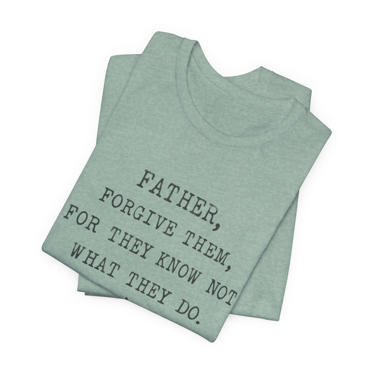 "Father, Forgive Them, For They Know Not What They Do" Christian T‑Shirt