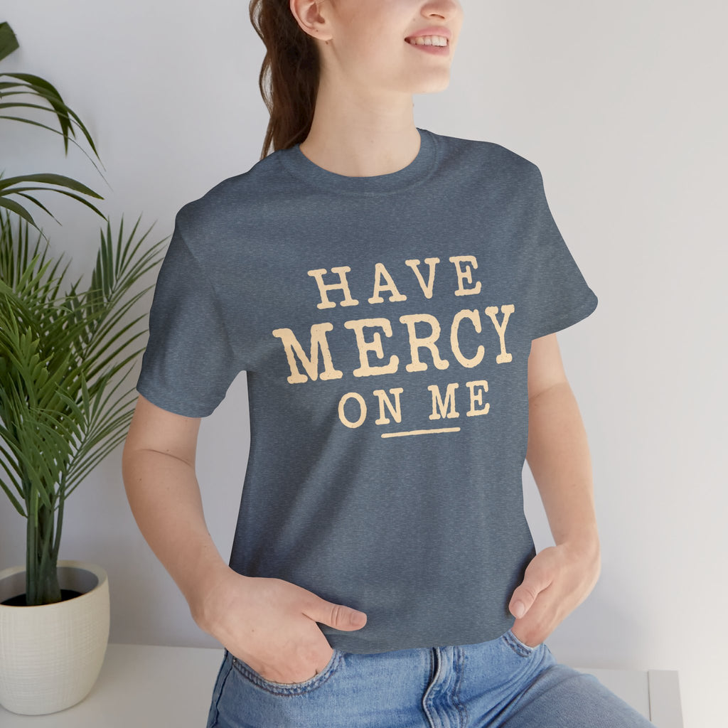 Have Mercy On Me — Casual Inspirational T-Shirt