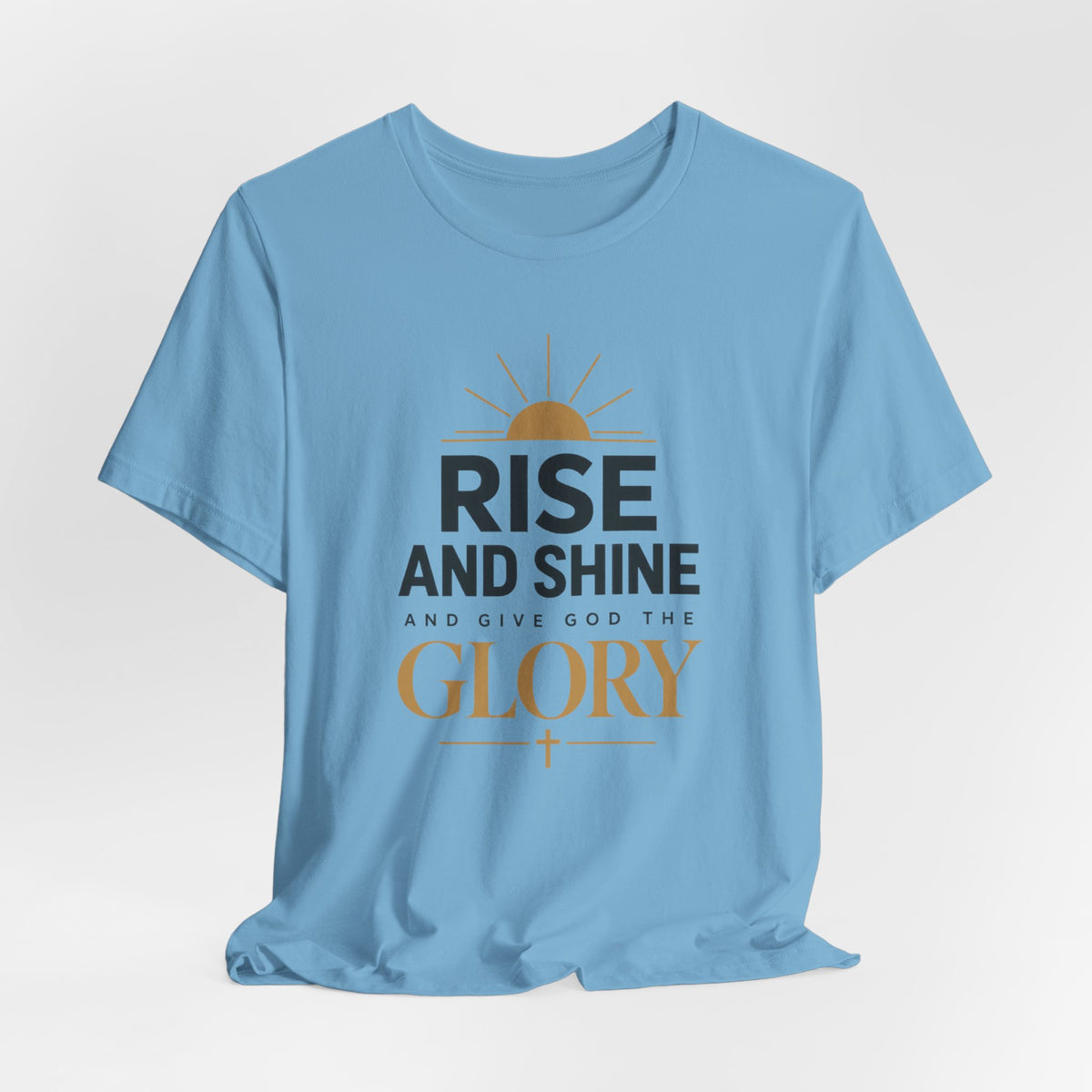 Rise and Shine Glory T shirt