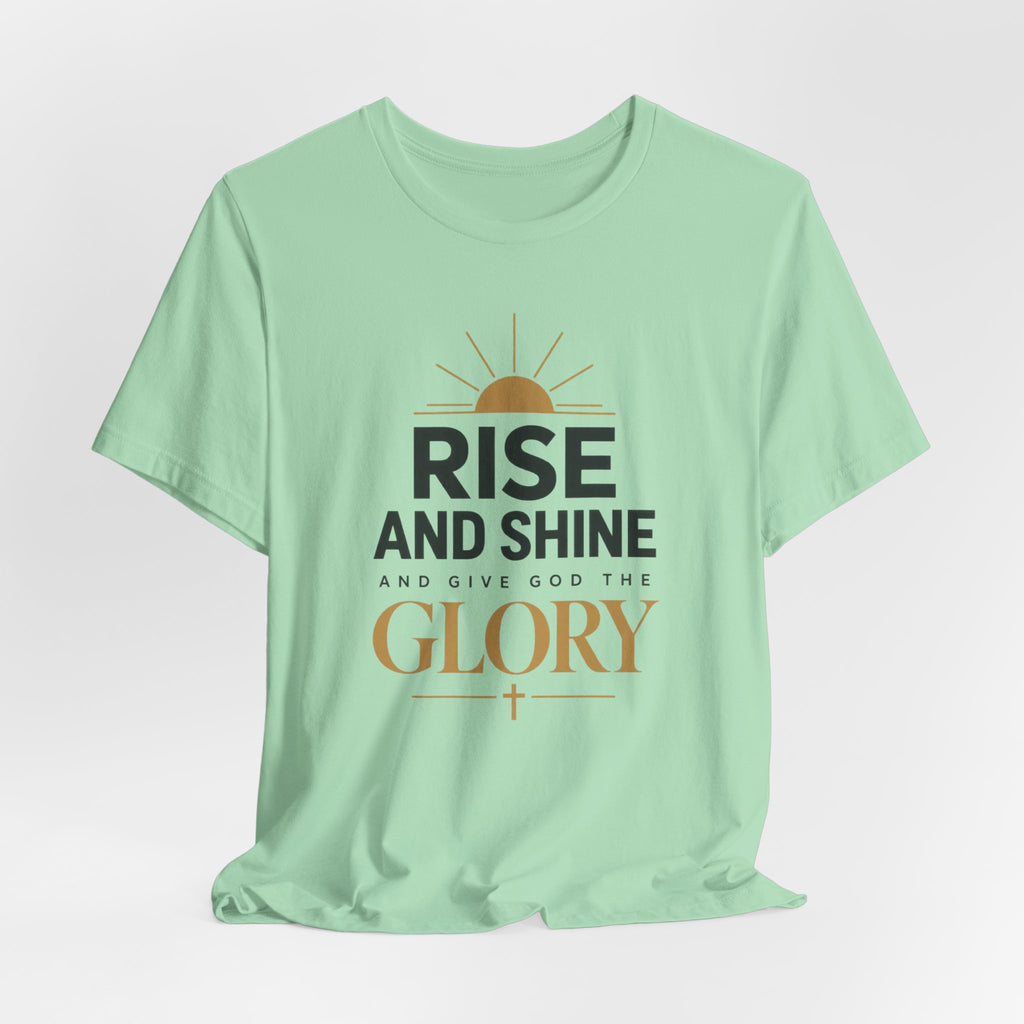 Rise and Shine Glory T shirt