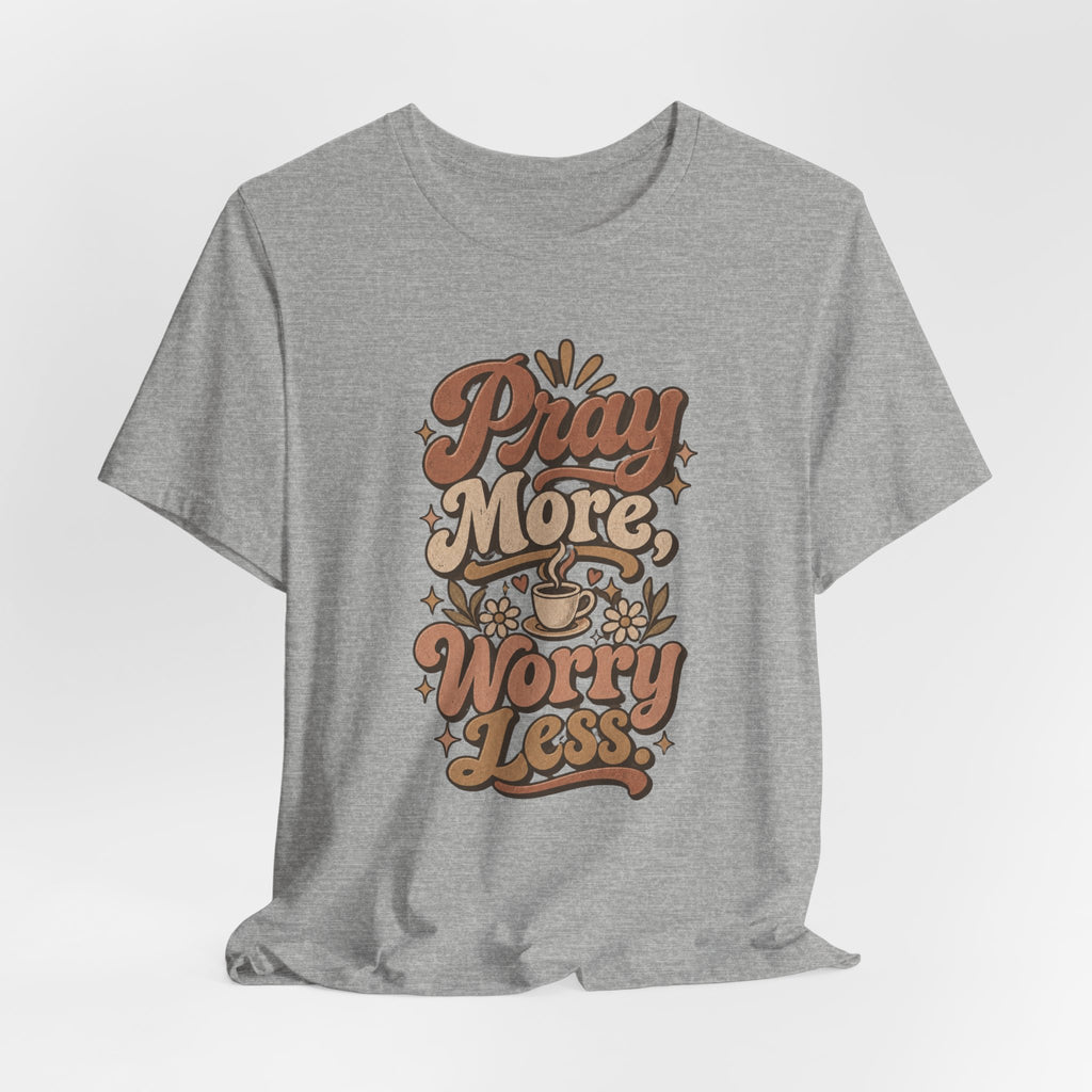 Pray More Worry Less Tee