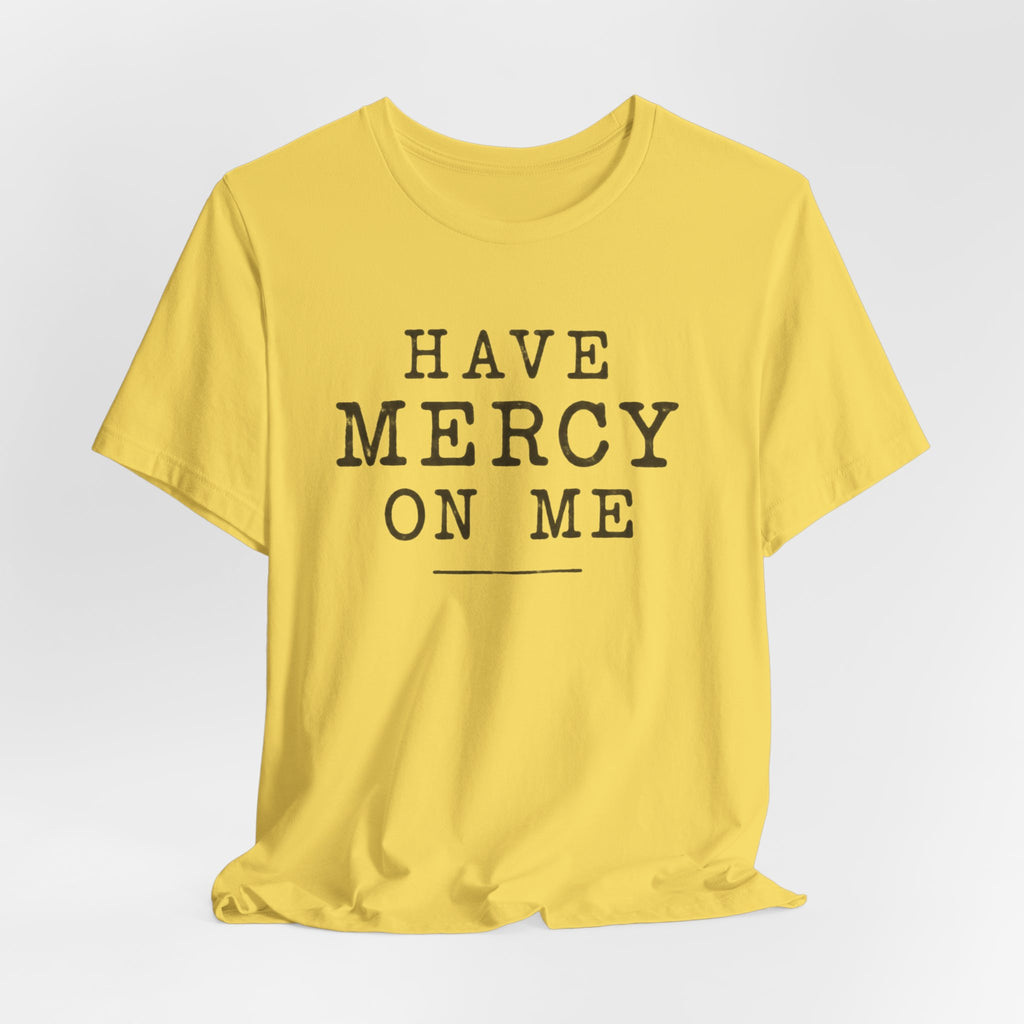 Have Mercy On Me T-Shirt