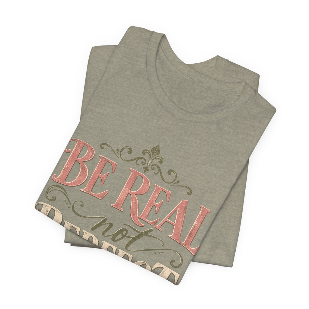 Be Real Not Perfect T-Shirt