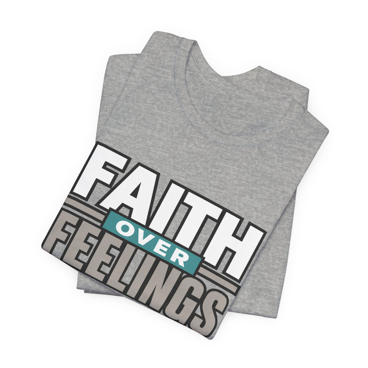 Faith Over Feelings T-Shirt – Inspirational Christian Tee