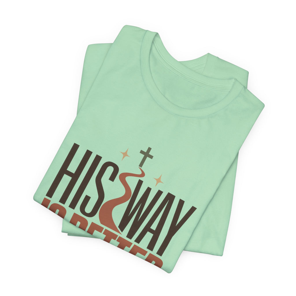 His Way Is Better T-Shirt — Christian Faith Graphic Tee