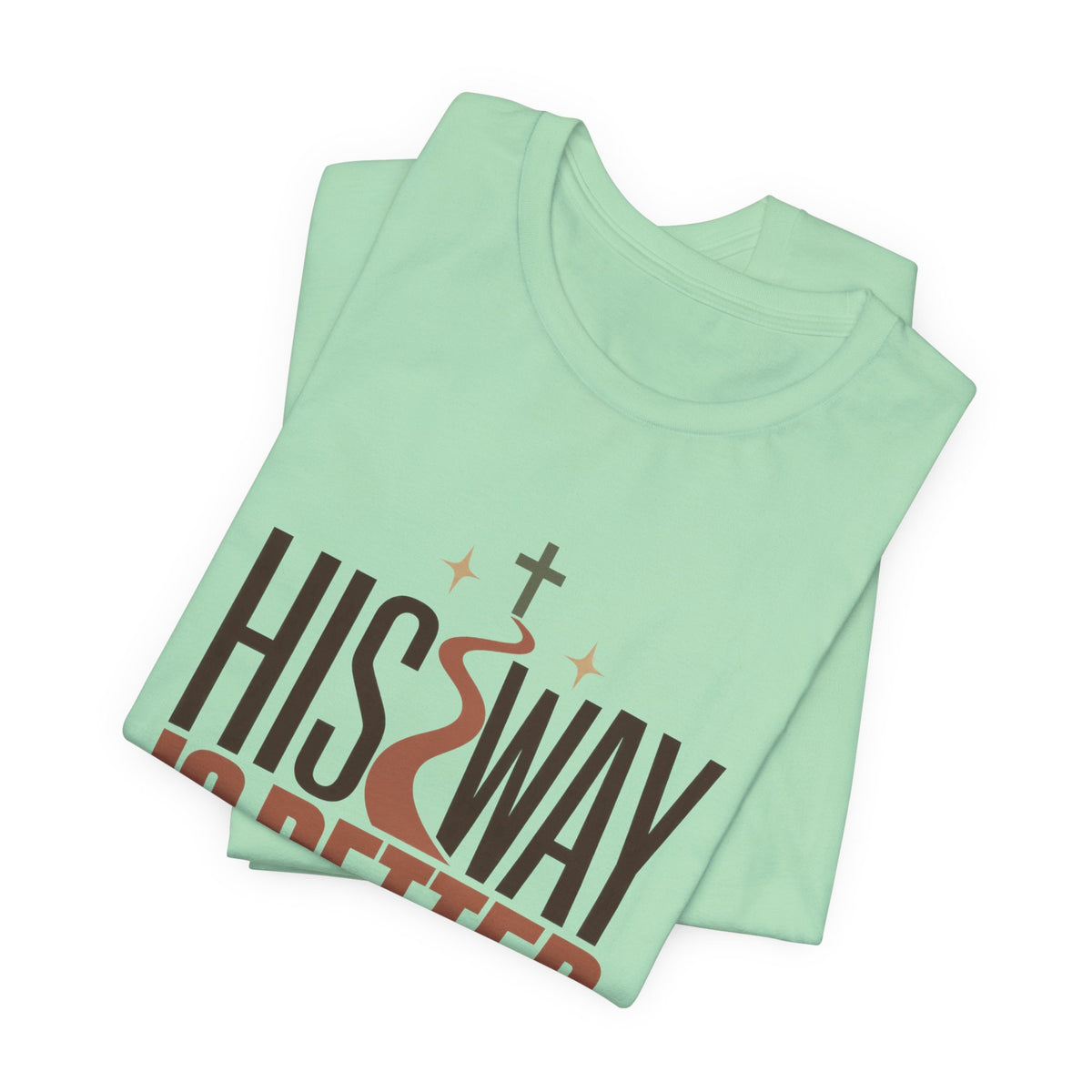 His Way Is Better T-Shirt — Christian Faith Graphic Tee