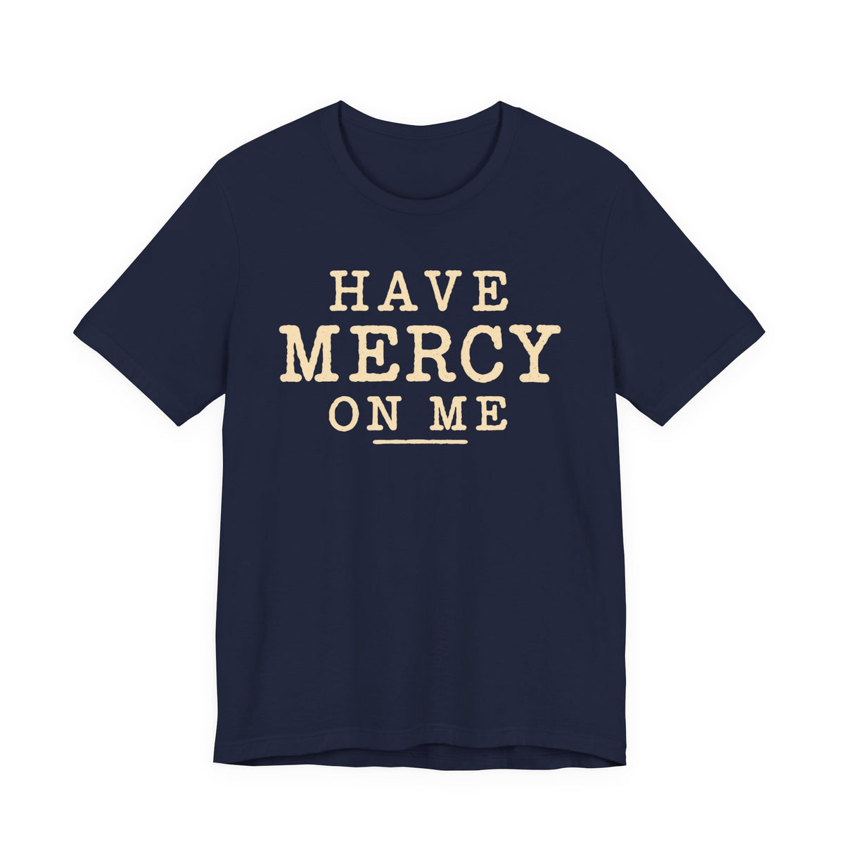 Have Mercy On Me T-Shirt