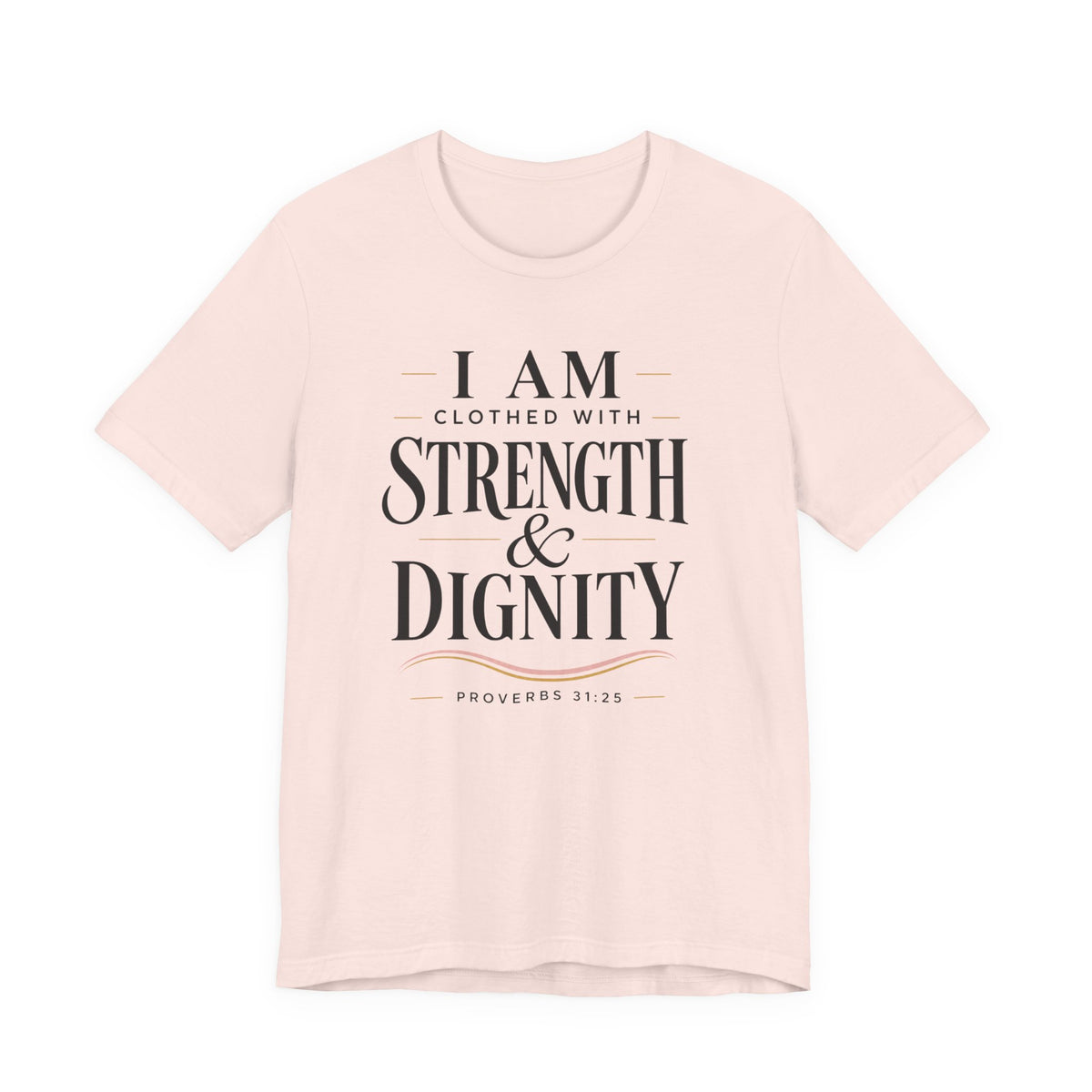 Strength & Dignity T‑Shirt — "I Am Clothed With Strength & Dignity" Inspirational Tee
