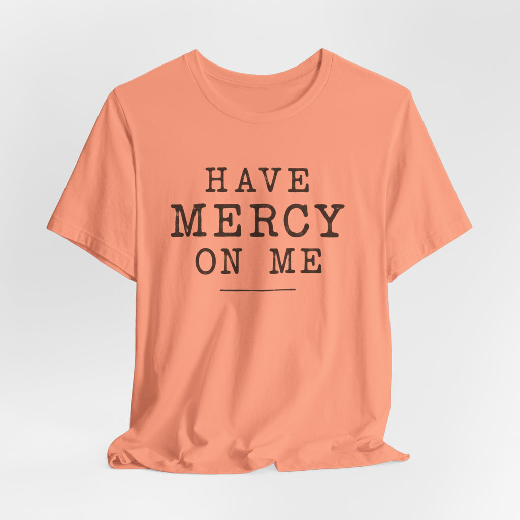 Have Mercy On Me T-Shirt