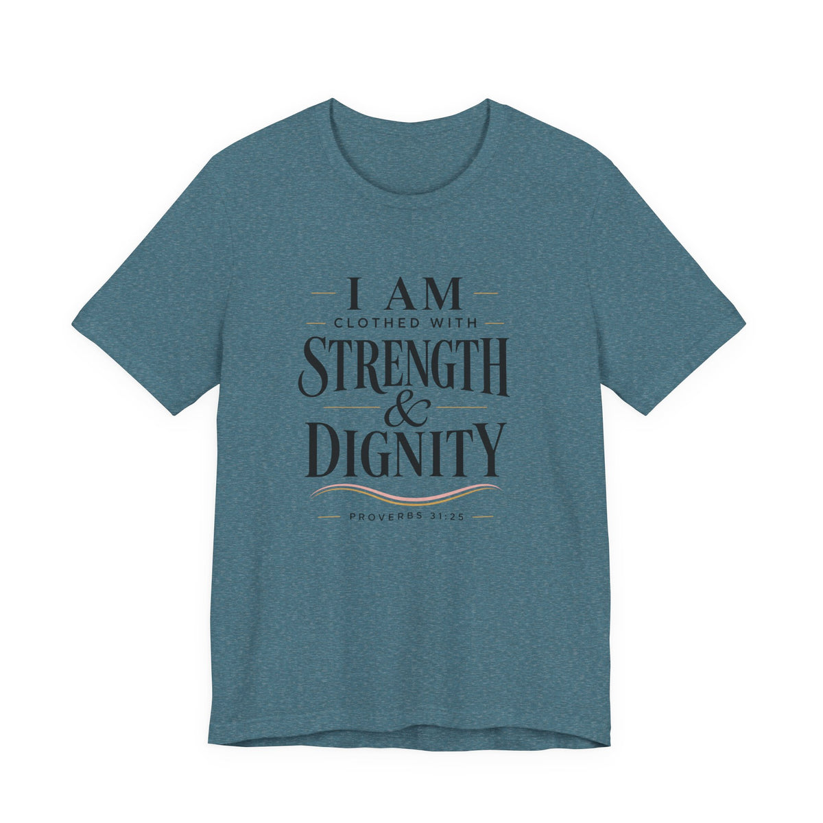 I Am Clothed With Strength & Dignity T shirt