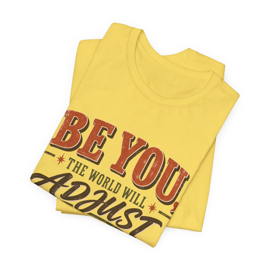 Be You The World Will Adjust T‑Shirt