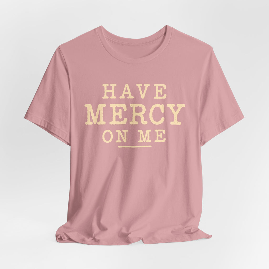 Have Mercy On Me T-Shirt