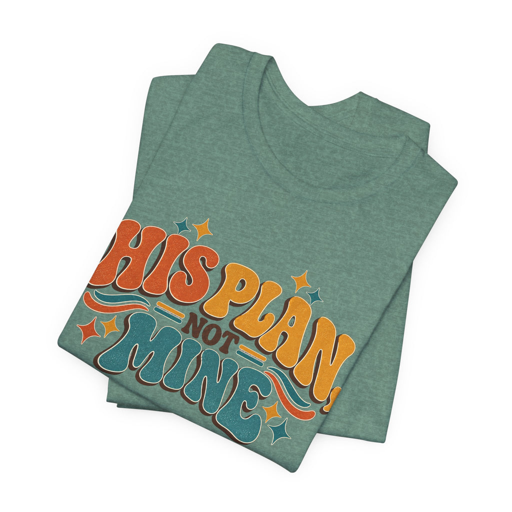 His Plan Not Mine T-Shirt — Retro Christian Faith Tee