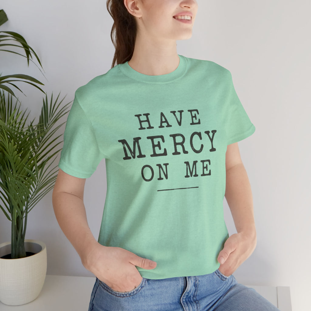 Have Mercy On Me T-Shirt — Vintage Typography Christian Faith Tee