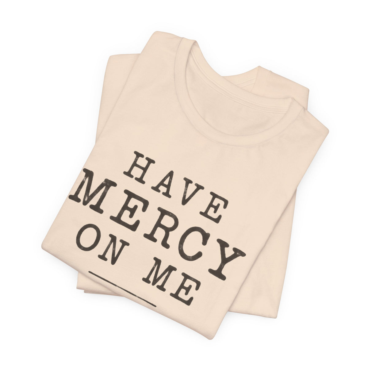 Have Mercy On Me T-Shirt