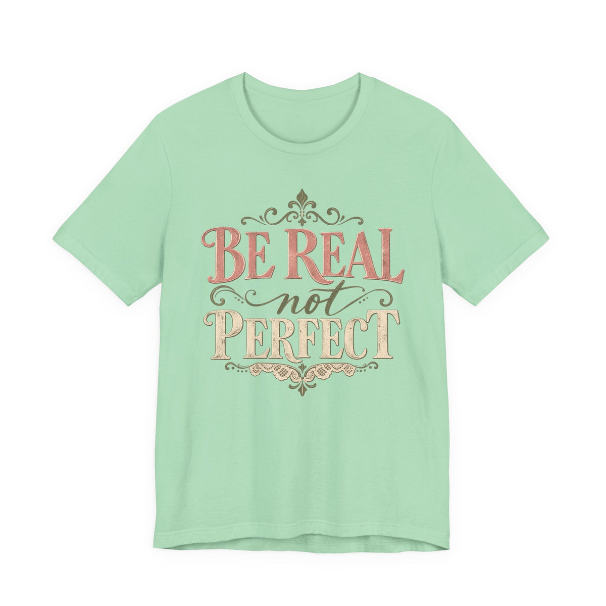 Be Real Not Perfect T-Shirt